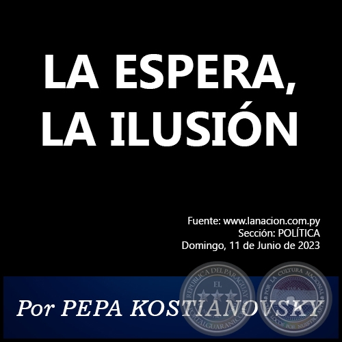 LA ESPERA, LA ILUSIÓN - Por PEPA KOSTIANOVSKY - Domingo, 11 de Junio de 2023